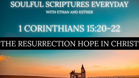 1 Corinthians 15:20-22 - The Resurrection Hope in Christ | Soulful Scriptures Everyday