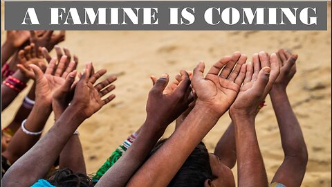 A FAMINE IS COMING!