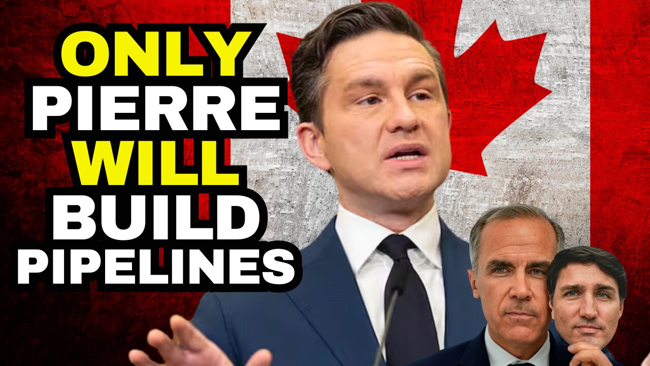 Only Pierre Poilievre Will Build Canada's Needed Pipelines