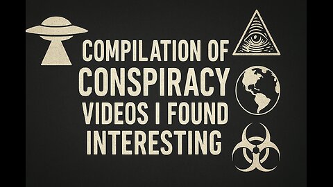 Compilation Of Conspiracy Videos I Found Interesting Part 5
