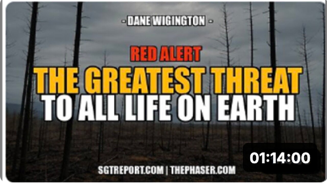 THIS IS THE GREATEST THREAT TO ALL LIFE ON EARTH -- Dane Wigington