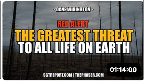 THIS IS THE GREATEST THREAT TO ALL LIFE ON EARTH -- Dane Wigington