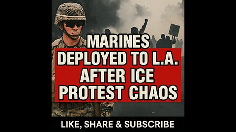 Marines Deployed to L.A. After ICE Protest Chaos