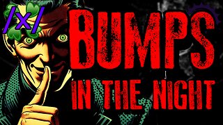 Bumps in the Night | 4chan /x/ Paranormal Greentext Stories Thread