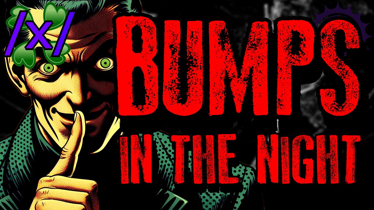 Bumps in the Night | 4chan /x/ Paranormal Greentext Stories Thread