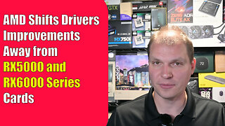 AMD Shifts Drivers Improvements Away from RX5000 and RX6000 Series Cards