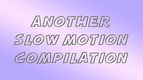 Another Slow Motion Compilation