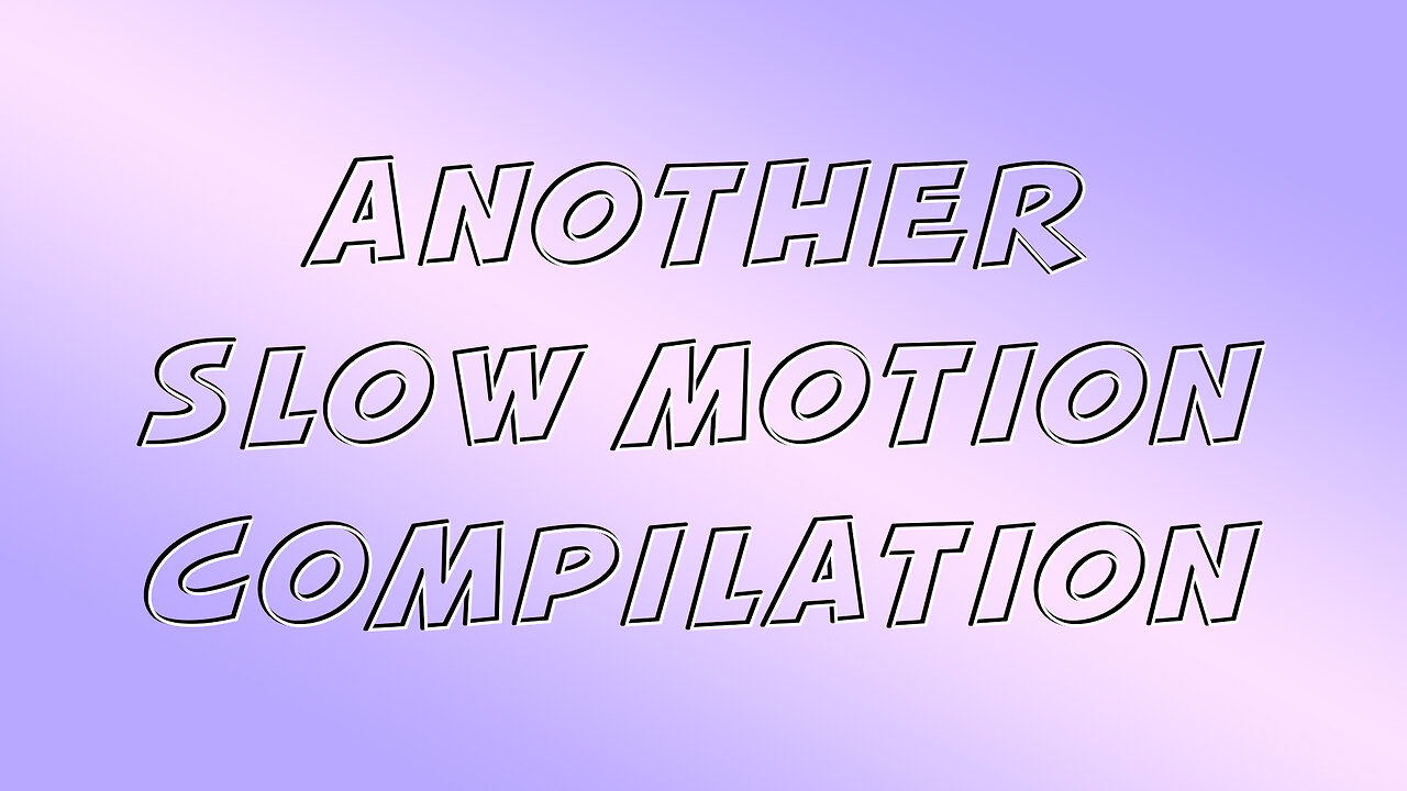 Another Slow Motion Compilation