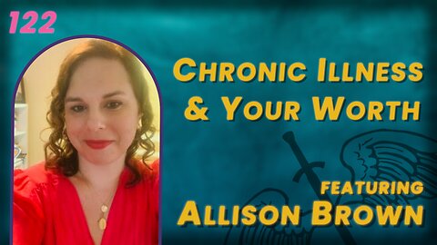122. Does Chronic Illness Diminish Your Purpose? | Allison Brown