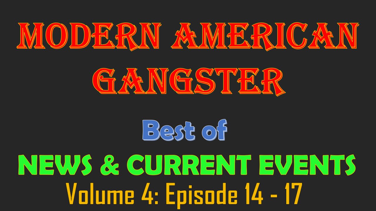 Modern American Gangster Best Of News & Current Events - Vol 4 - Ep. 14-17