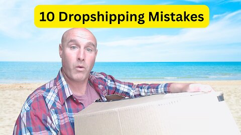 10 Common Dropshipping Mistakes and How to Avoid Them