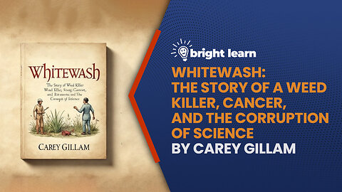 BrightLearn - Whitewash: The Story of a Weed Killer, Cancer, and the Corruption of Science by Carey Gillam
