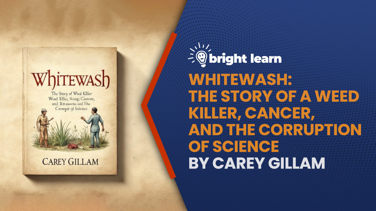 BrightLearn - Whitewash: The Story of a Weed Killer, Cancer, and the Corruption of Science by Carey Gillam