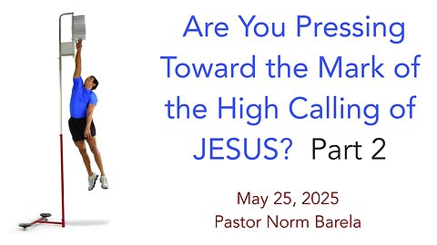 Are You Pressing Toward the Mark of the High Calling of JESUS? Part 2
