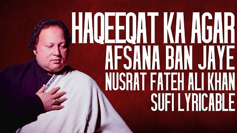 Haqeeqat Ka Agar Afsana Ban Jaye | Ustad Nusrat Fateh Ali Khan | Sufi Lyricable #sufimusic #nfak