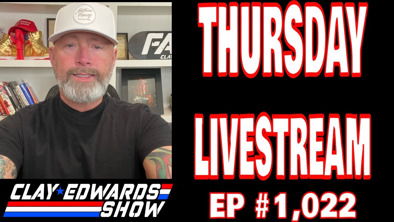 THURSDAY LIVESTREAM (EP # 1,022) THE CLAY EDWARDS SHOW