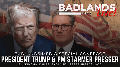 Badlands Media Special Coverage - President Trump & PM Starmer Presser