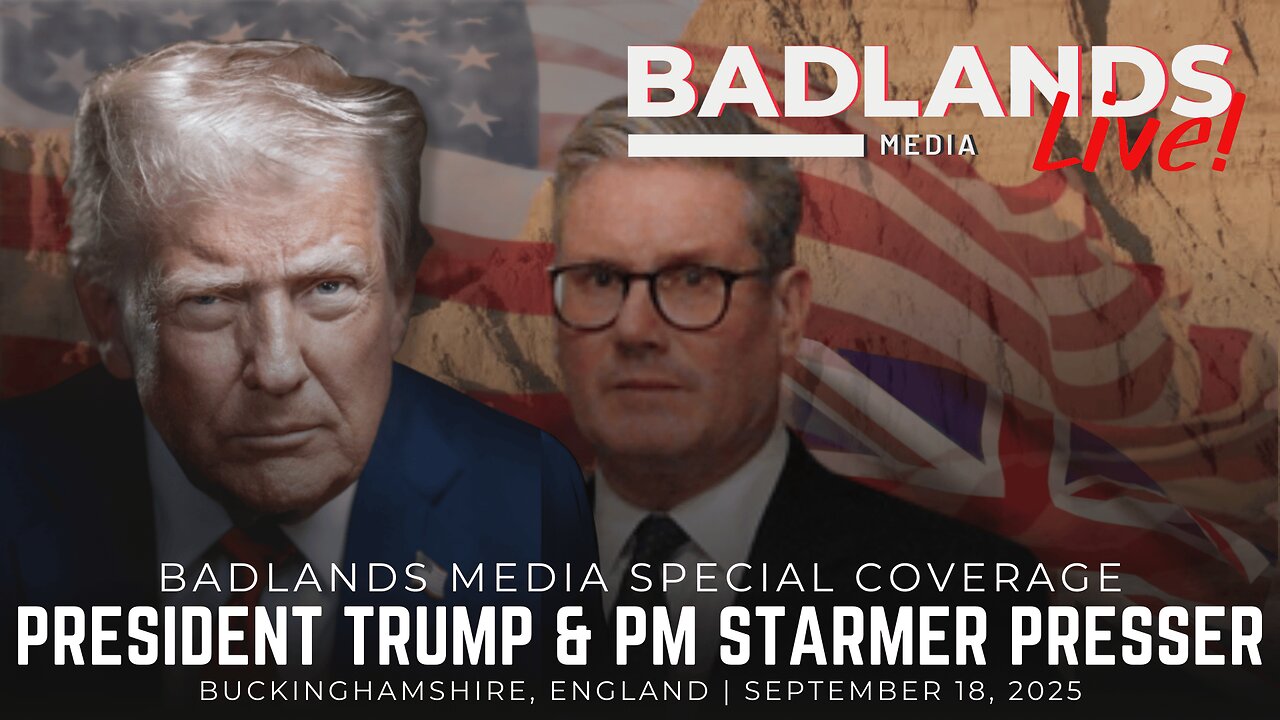Badlands Media Special Coverage - President Trump & PM Starmer Presser
