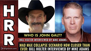 HRR W/ BILL HOLTER MAD MAX collapse scenario now closer than ever. WHO IS John Galt?