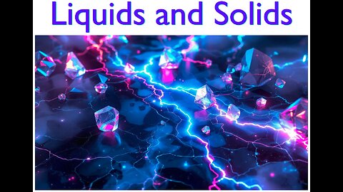 College Chemistry II: States of Matter, Intermolecular Forces, Properties of the Liquid State