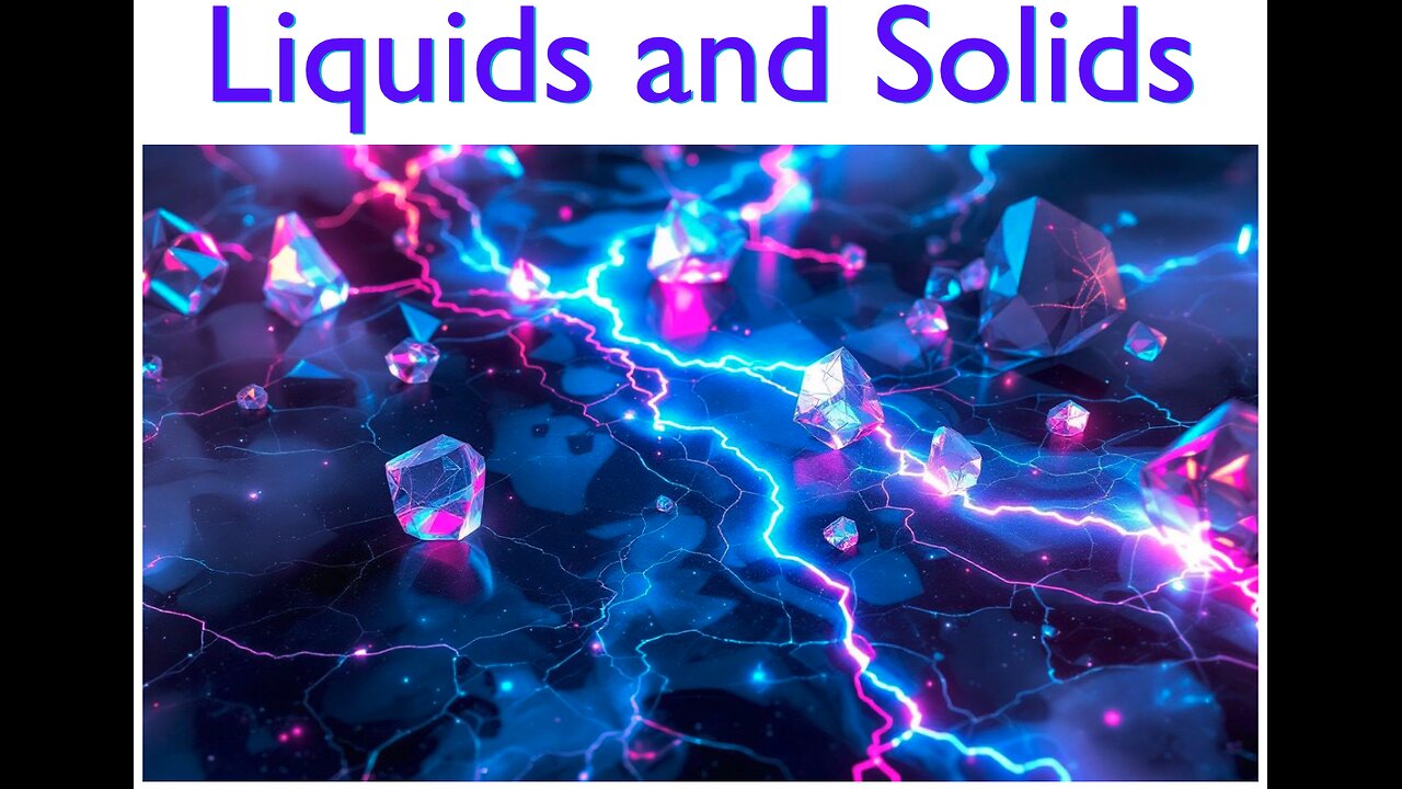 College Chemistry II: States of Matter, Intermolecular Forces, Properties of the Liquid State