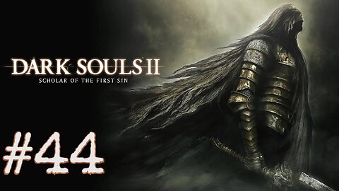 Dark Souls 2: Scholar of the First Sin - episode 44