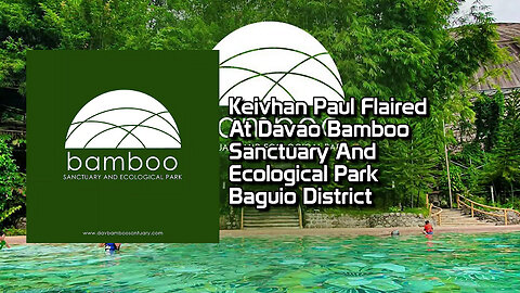 Keivhan Paul Flaired At Davao Bamboo Sanctuary And Ecological Park Baguio District