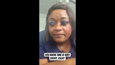 You know time is very short. Right