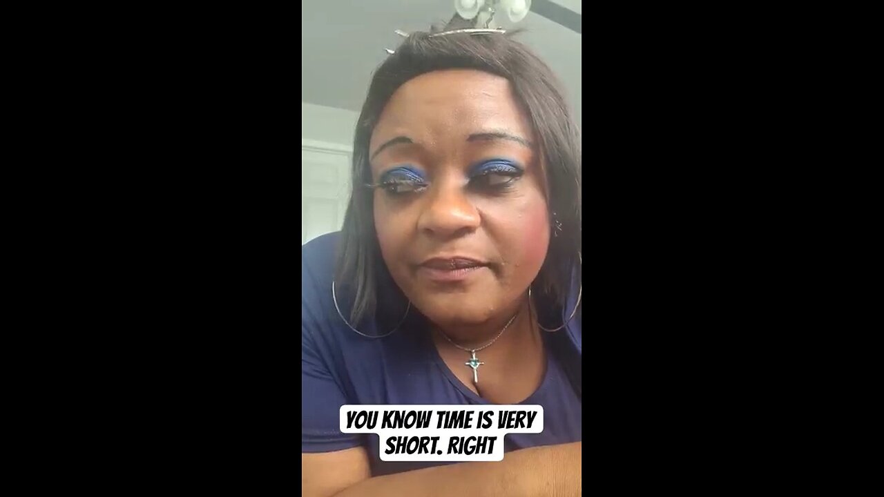 You know time is very short. Right