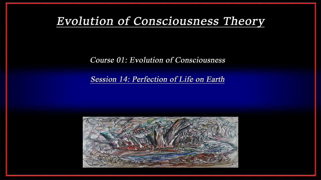 Course 01: Evolution of Consciousness; Session 14: Perfection of Life on Earth (4k)