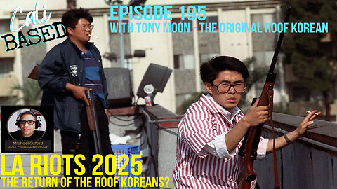 The LA Riots and The Roof Koreans with Tony Moon - CaliBased Episode 195