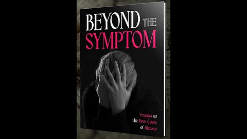 Beyond the Symptom: Trauma as the Root Cause of Dis-ease