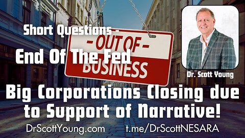 End The Fed: Big Corporations Closing Due To Support of Narrative! Dr Scott Young