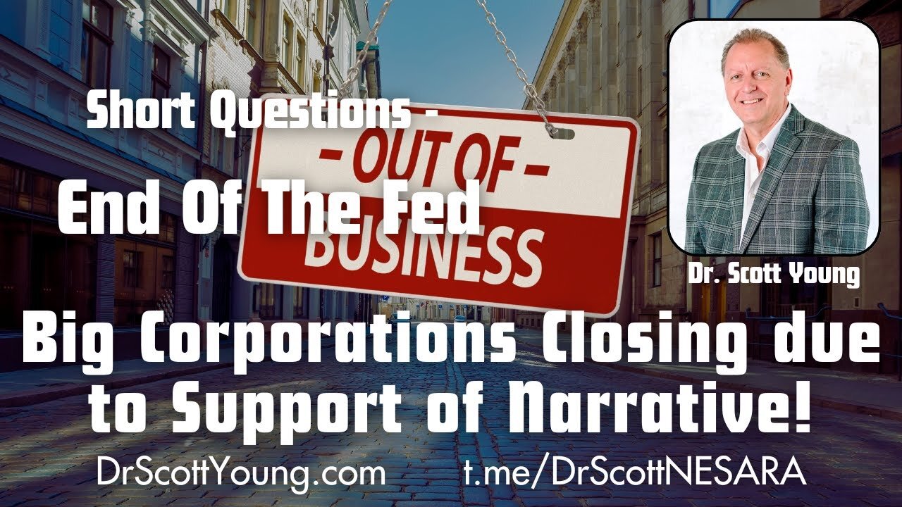 End The Fed: Big Corporations Closing Due To Support of Narrative! Dr Scott Young