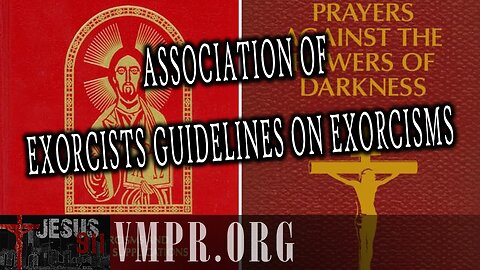 11 Jul 25, Jesus 911: Association of Exorcists Guidelines on Exorcisms