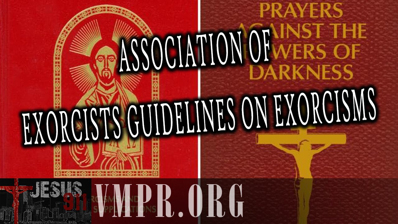 11 Jul 25, Jesus 911: Association of Exorcists Guidelines on Exorcisms