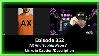 AX And Sophia Waters (Episode 352)
