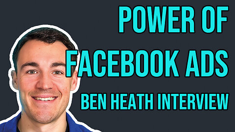 The power of Facebook Ads - Interview with Ben Heath