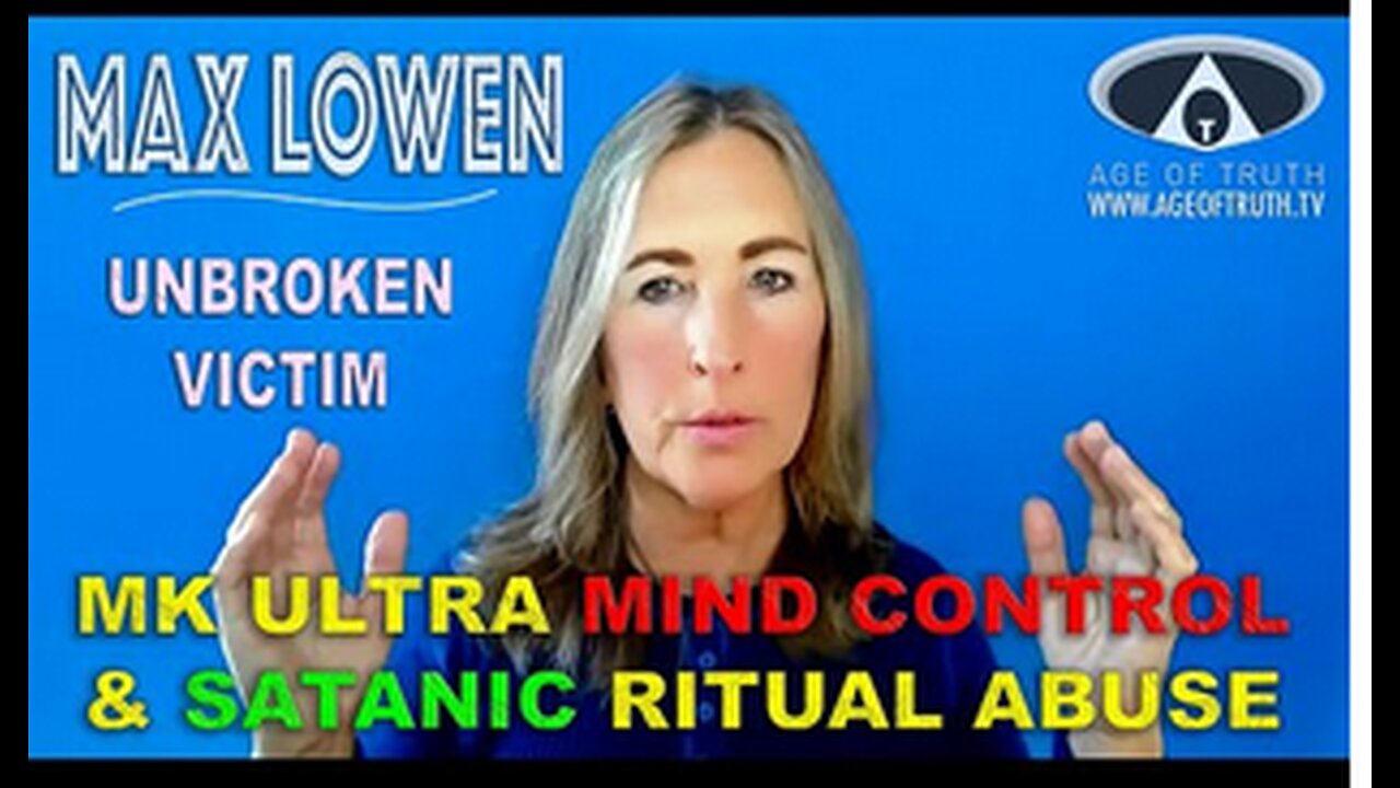 MAX LOWEN ~ “Unbroken Victim of MK Ultra Mind Control & Satanic Ritual Abuse” [Age Of Truth TV]