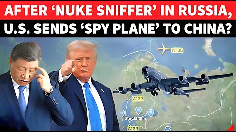 Putin, Xi RATTLE Trump? US Spy Plane 'Flies' Near China After Nuke Sniffer 'Scans' Russian Nuke Base