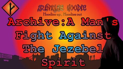 Sunrise Hoodie Archive: Mgtow A Mans Fight Against A Jezebel Spirit
