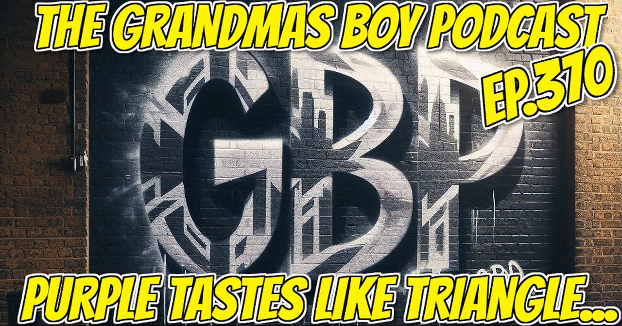 The Grandmas Boy Podcast EP.370-PURPLE TASTE LIKE TRIANGLE...