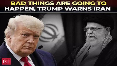 Trump Warns Iran: "Move Quickly or Something Bad Will Happen"