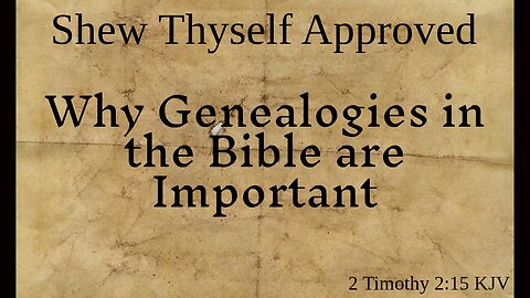 Why Genealogies in the Bible are Important