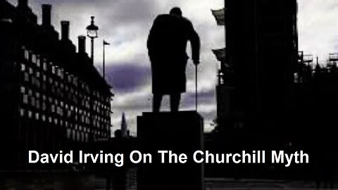 David Irving On The Churchill Myth