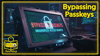 Bypassing Passkeys? | Weekly News Roundup