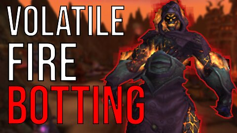 Volatile fire, should you bot it? Cataclysm gold farming [WoW Botting]