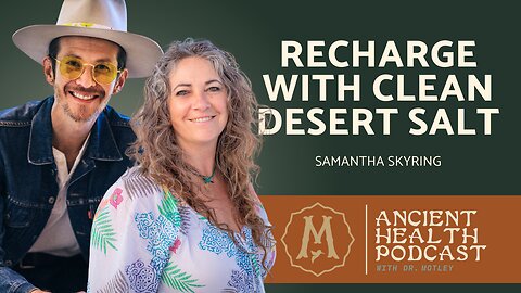 454: Ancient Hydration: Desert Salt Power | Samantha Skyring