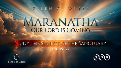 239. Maranatha Our Lord Is Coming: Study the Subject of the Sanctuary, August 27, by Ellen G White