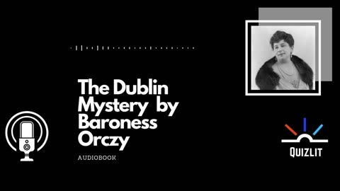 The Dublin Mystery by Baroness Orczy - Short Story - Audiobook
